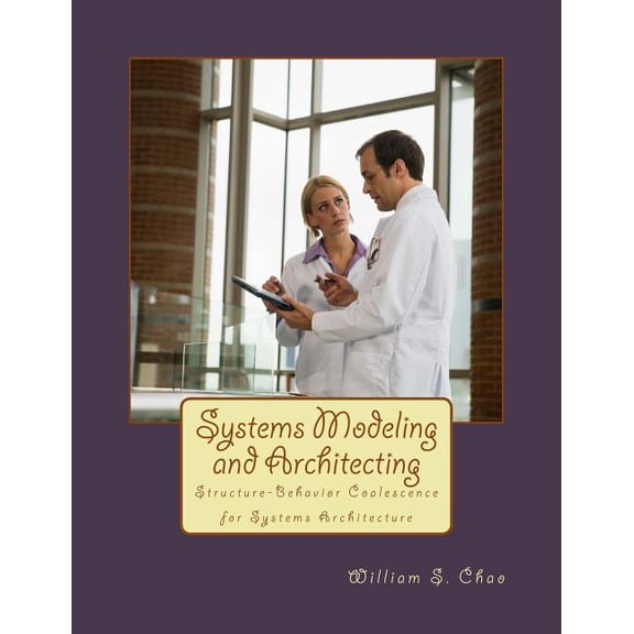 Systems Modeling and Architecting: Structure-Behavior Coalescence for Systems Architecture (Paperback)