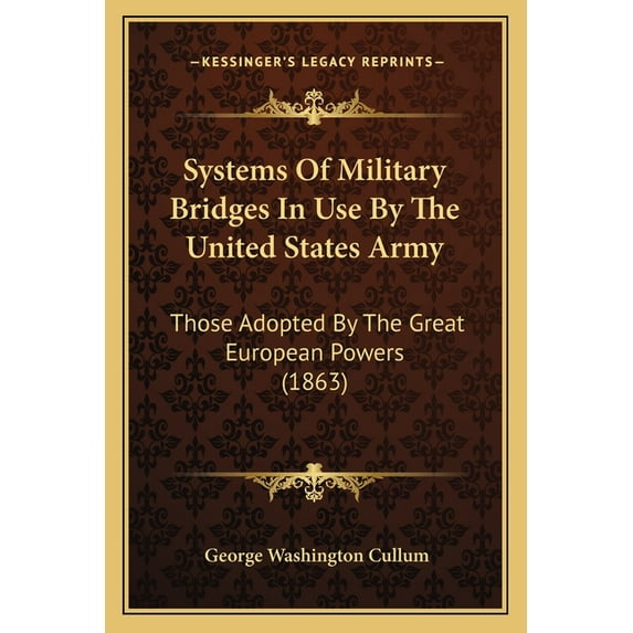 Systems of Military Bridges in Use by the United States Army: Those Adopted by the Great European Powers (1863) Paperback
