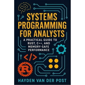 Systems Programming for Analysts: A Practical Guide to Rust, C++, and Memory-Safe Performance, (Paperback)