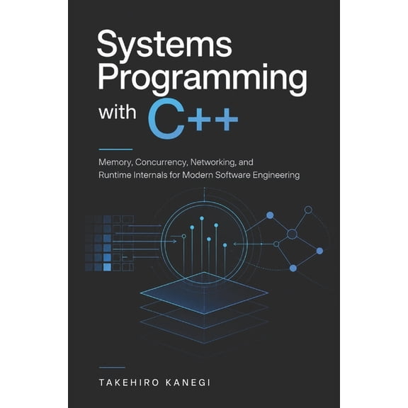 Systems Programming with C++: Memory, Concurrency, Networking, and Runtime Internals for Modern Software Engineering, (Paperback)
