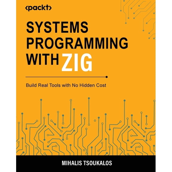 Systems Programming with Zig: Build Real Tools with No Hidden Cost, (Paperback)