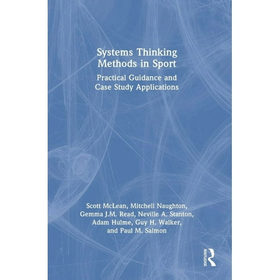 Systems Thinking Methods in Sport: Practical Guidance and Case Study Applications, (Hardcover)