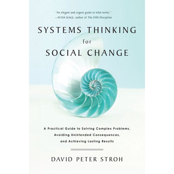 Pre-Owned Systems Thinking For Social Change: A Practical Guide to Solving Complex Problems, Avoiding Unintended Consequences, and Achieving Lasting Results [Paperback] Stroh, David Peter