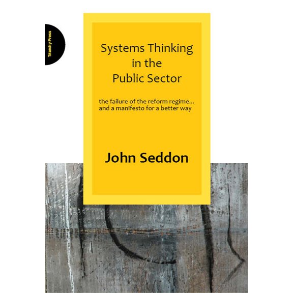 Pre-Owned Systems Thinking in the Public Sector: The Failure of the Reform Regime... and a Manifesto for a Better Way (Paperback) 0955008182 9780955008184