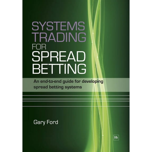 Systems Trading for Spread Betting: An End-To-End Guide for Developing Spread Betting Systems, (Paperback)