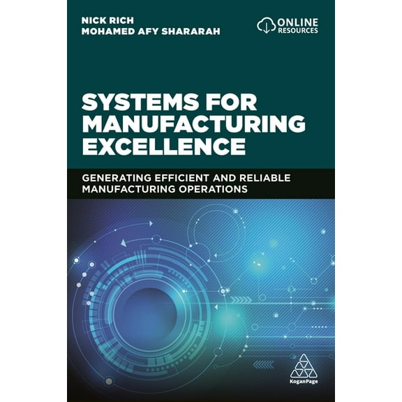 Systems for Manufacturing Excellence: Generating Efficient and Reliable Manufacturing Operations, (Hardcover)