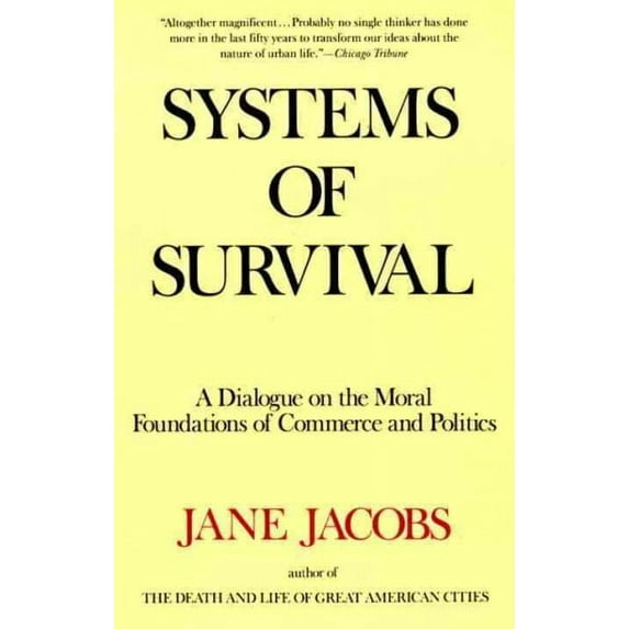 Systems of Survival : A Dialogue on the Moral Foundations of Commerce and Politics (Paperback)