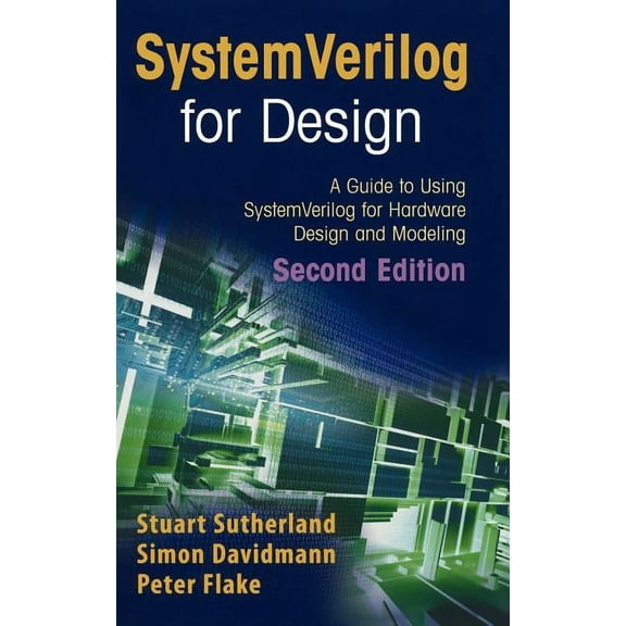 Systemverilog for Design Second Edition: A Guide to Using Systemverilog for Hardware Design and Modeling, (Hardcover)