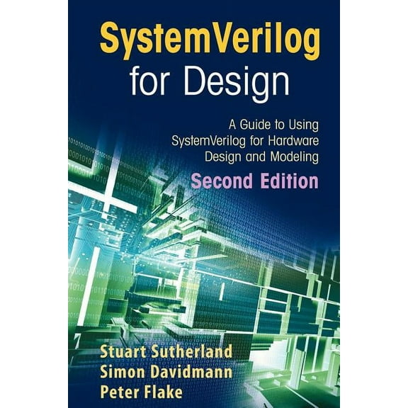 Systemverilog for Design Second Edition: A Guide to Using Systemverilog for Hardware Design and Modeling, (Paperback)