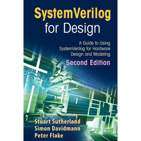 Systemverilog for Design Second Edition: A Guide to Using Systemverilog for Hardware Design and Modeling, (Paperback)