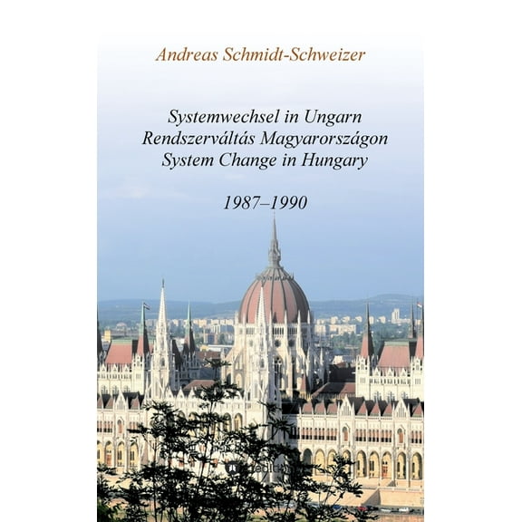 Systemwechsel in Ungarn / Rendszervlts Magyarorszgon / System Change in Hungary: 1987-1990 (Hardcover)