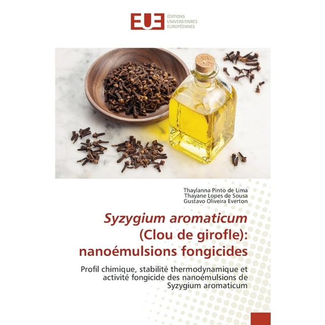 Syzygium aromaticum (Clou de girofle): nanoémulsions fongicides (Paperback)