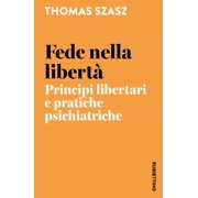 Szasz Thomas,Roberto F Fede nella libert . Principi libertari e pratiche psichiatr Paperback