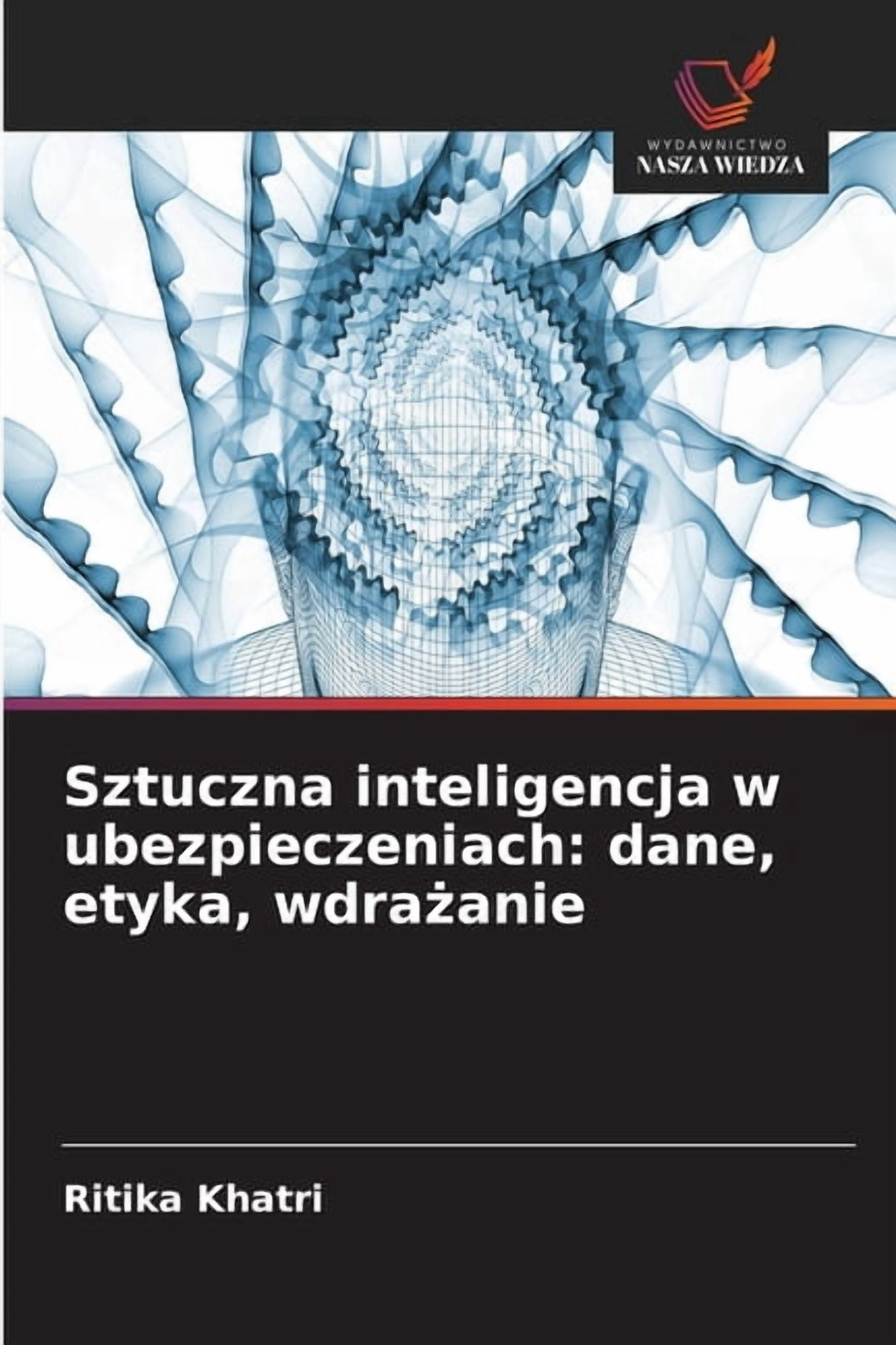 Sztuczna inteligencja w ubezpieczeniach: dane, etyka, wdrażanie, (Paperback)