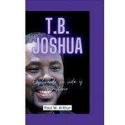 T.B. Joshua Explorando su vida y ministerio Paperback