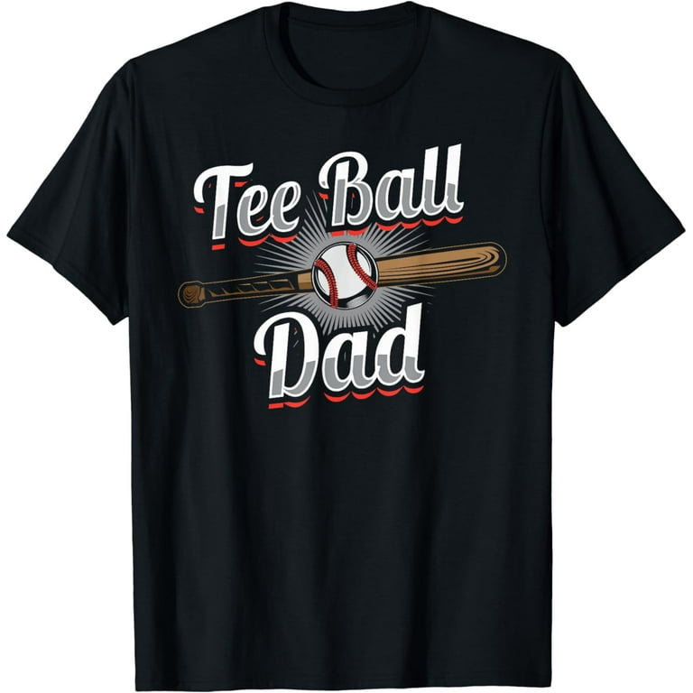 T-Ball Dad T-Shirt | Tee Ball Fathers Day Baseball Gift T-Ball Dad T-Shirt | Tee Ball Fathers Day Baseball Gift