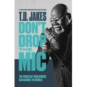 T. D. Jakes Dont Drop the Mic The Power of Your Words Can Change the World Paperback
