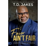 T. D. Jakes Favor Aint Fair 90 Promises for Experiencing Gods Blessing, Abundance, and Provision Paperback