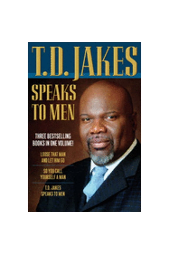 Pre-Owned T. D. Jakes Speaks to Men : Loose That Man and Let Him Go/So You Call Yourself a Man/T.D. Jakes Speaks to Men (Hardcover)