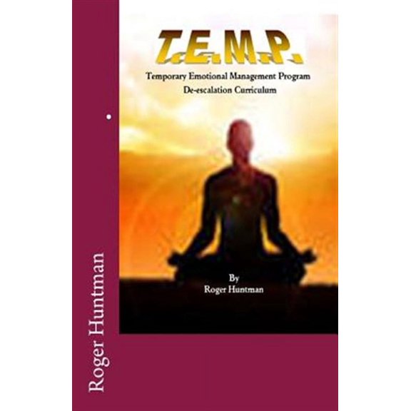T.E.M.P. Temporary Emotional Management Program a de-Escalation Curriculum