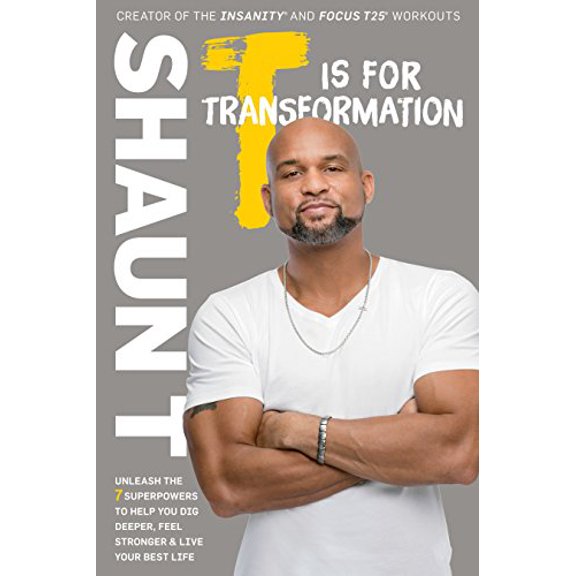 Pre-Owned T Is for Transformation: Unleash the 7 Superpowers to Help You Dig Deeper, Feel Stronger, and Live Your Best Life, by Shaun T., (Paperback), English