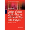 thumbnail image 1 of T-Labs Telecommunication Services Design of Video Quality Metrics with Multi-Way Data Analysis: A Data Driven Approach, (Paperback), 1 of 1