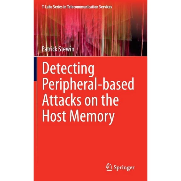 T-Labs Telecommunication Services Detecting Peripheral-Based Attacks on the Host Memory, (Hardcover)