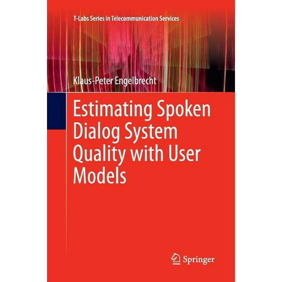 T-Labs Telecommunication Services Estimating Spoken Dialog System Quality with User Models, (Paperback)