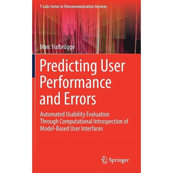 T-Labs Telecommunication Services Predicting User Performance and Errors: Automated Usability Evaluation Through Computational Introspection of Model-Base, (Hardcover)