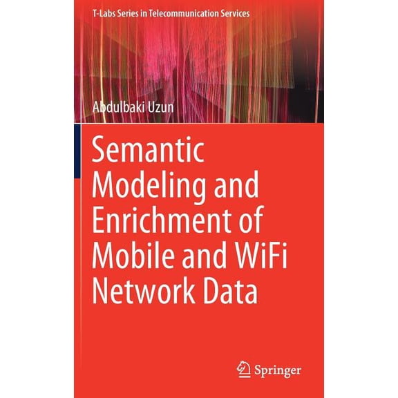 T-Labs Telecommunication Services Semantic Modeling and Enrichment of Mobile and Wifi Network Data, (Hardcover)