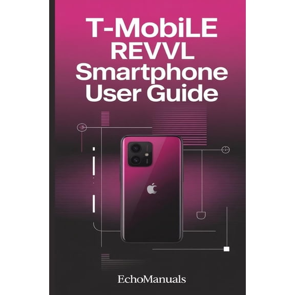 T-Mobile revvl smartphone user guide: Easy Instructions for Setup, Features, and Everyday Use, (Paperback)