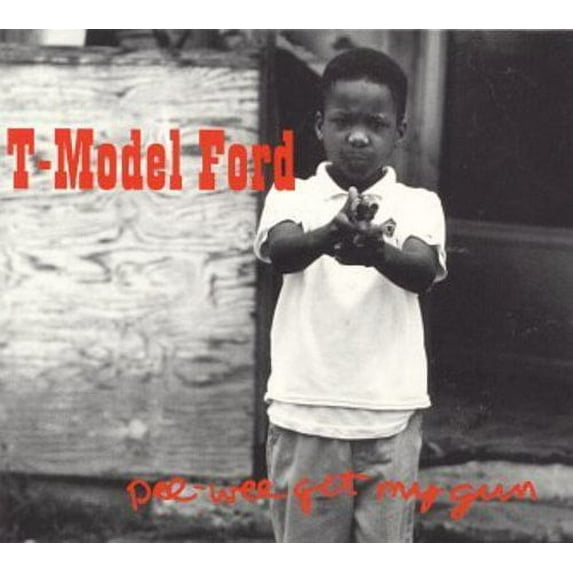 T-Model Ford - Pee Wee Get My Gun - Music & Performance - CD