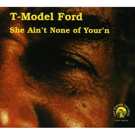 T-Model Ford - She Ain't None Of Your'n - Music & Performance - CD