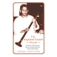 thumbnail image 1 of T.N. Rajarattinam Pillai Charisma, Caste Rivalry and the Contested Past in South Indian Music, (Paperback), 1 of 1