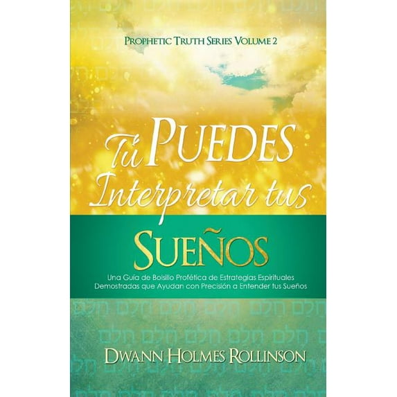 ¡Tú Puedes Interpretar Tus Sueños!: Una Guía de Bolsillo Profética de Estrategias Espirituales Demostradas que Ayudan a Entender sus Sueños con Precisión (Paperback)