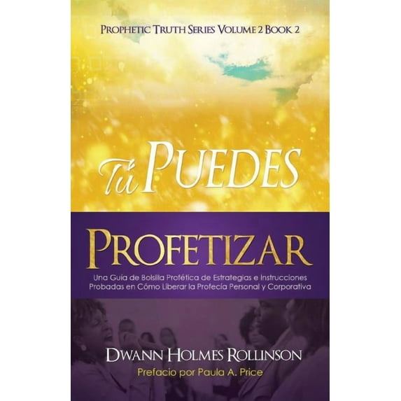 ¡Tú Puedes Profetizar!: Una Guía de Bolsillo Profética de Estrategias e Instrucciones Probadas en Cómo Revelar Profecías Personales y Corporativas (Spanish Edition)