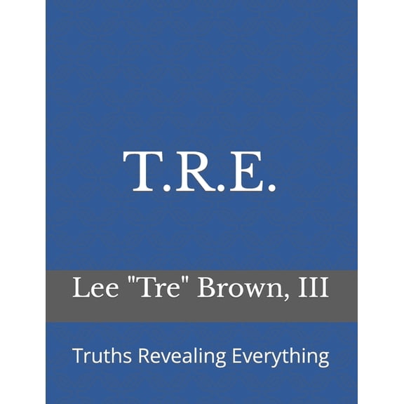 T.R.E.: Truths Revealing Everything (Paperback)