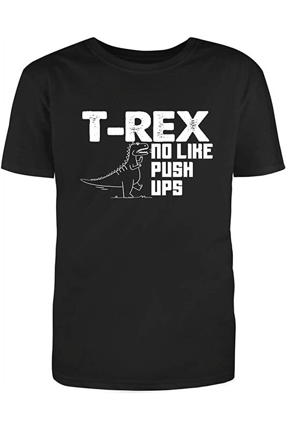 T-REX NO Like Push-Ups Adult Humor Sarcastic Funny Unisex Black T Shirt