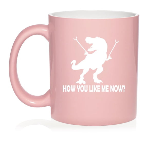 T-Rex Dinosaur How You Like Me Now Funny Ceramic Coffee Mug Tea Cup Gift (11oz Light Pink)