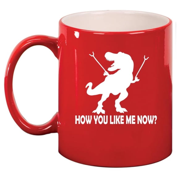 T-Rex Dinosaur How You Like Me Now Funny Ceramic Coffee Mug Tea Cup Gift (11oz Red)