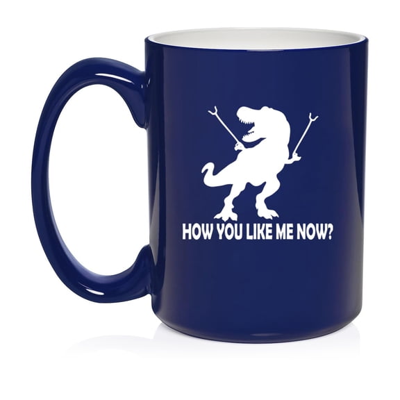 T-Rex Dinosaur How You Like Me Now Funny Ceramic Coffee Mug Tea Cup Gift (15oz Blue)