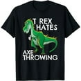thumbnail image 1 of T Rex Hates Axe Throwing Funny Hatchet & Ax Thrower Gift T-Shirt, 1 of 5