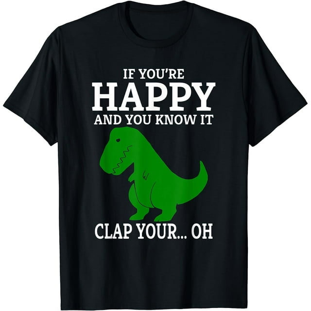 T Rex If You're Happy and You Know It Clap Your Oh... T-Shirt