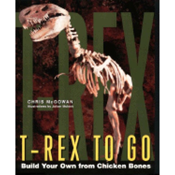Pre-Owned T-Rex to Go: Build Your Own from Chicken Bones; Foolproof Instructions for Budding Paleontologists (Paperback) 0060952814 9780060952815