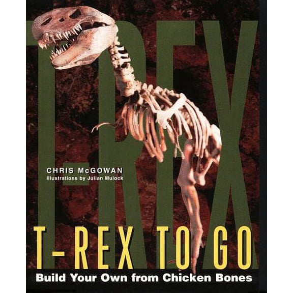 Pre-Owned T-Rex to Go: Build Your Own from Chicken Bones; Foolproof Instructions for Budding Paleontologists (Paperback) 0060952814 9780060952815