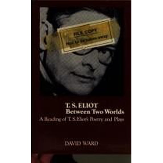 Pre-Owned T. S. Eliot : Between Two Worlds 9780710076380