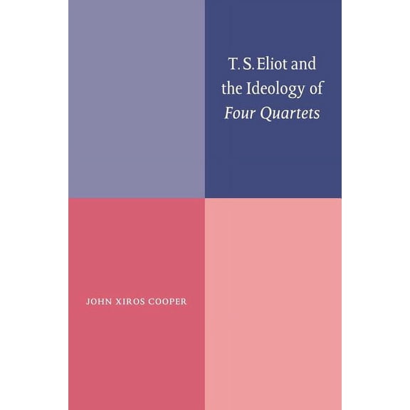 T. S. Eliot and the Ideology of Four Quartets, (Paperback)