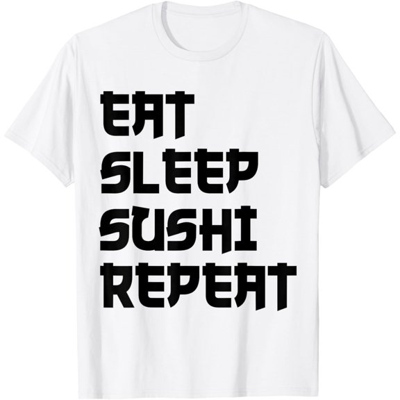 T-SHIRT Eat Sleep Sushi Repeat Funny Sushi T-Shirt mens t shirt,white,women,funny,misfits,men,journey