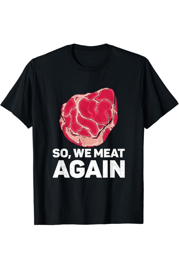 So We Meat Again Raw Steak Meat Food Beef Cow Grilling T-ShirtMen and women, Black T-shirt, size: Extra large