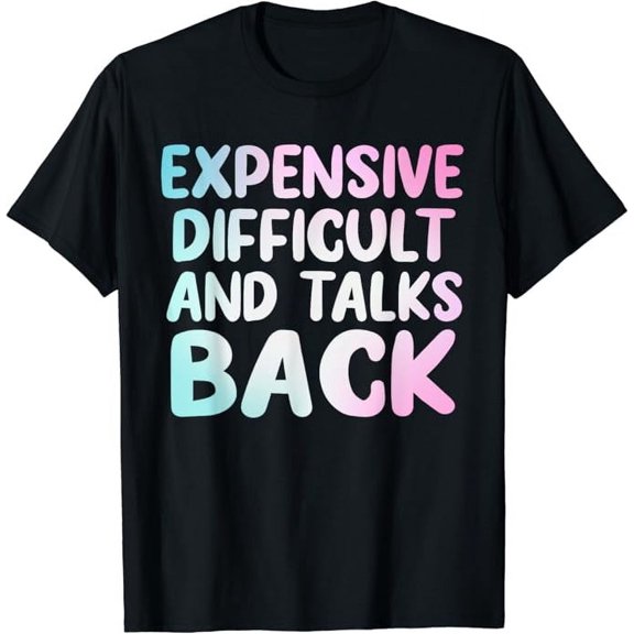 T-SHIRTExpensive Difficult And Talks Back Mothers Day Mom Cute T-Shirt mens t shirt,black,women,funny,misfits,men,journey
